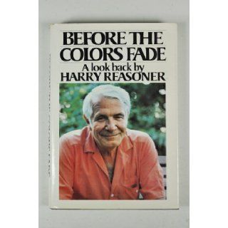 Before the Colors Fade Harry Reasoner 9780394504803 Books