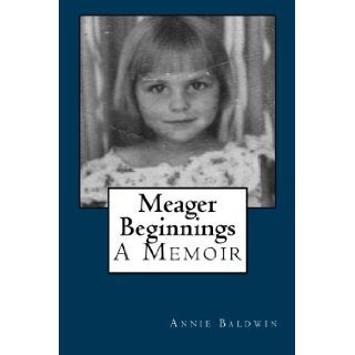 Meager Beginnings Annie Baldwin 9781466466746 Books