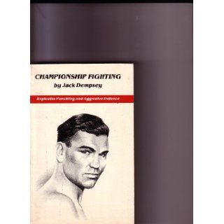 Championship Fighting Explosive Punching and Aggressive Defense (9780913111000) Jack Dempsey, Jack Cuddy Books