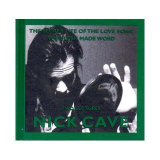 The Secret Life of the Love Song and The Flesh Made Word Two Lectures by Nick Cave (King Mob Spoken Word CDs) Nick Cave 9781841660387 Books