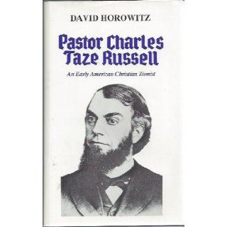Pastor Charles Taze Russell An Early American Christian Zionist David Horowitz 9780884001447 Books