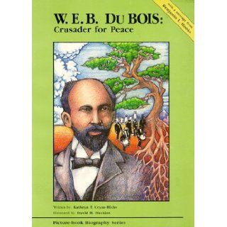 W.E.B. Du Bois Crusader for Peace (Picture Book Biography Series) Cryan Hicks. Kathryn T. 9781878668097 Books
