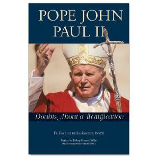 Pope John Paul II Doubts About a Beatification FSSPX Fr. Patrick De La Rocque 9781892331915 Books
