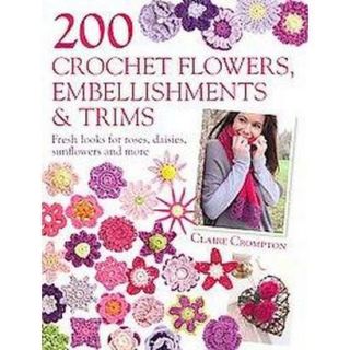 200 Crochet Flowers, Embellishments & Trims (Pap