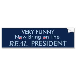 Very Funny Bring On the REAL President Bumper Sticker