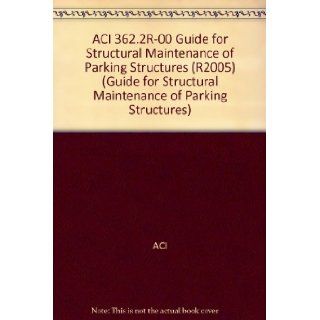 ACI 362.2R 00 Guide for Structural Maintenance of Parking Structures (R2005) (Guide for Structural Maintenance of Parking Structures) ACI Books