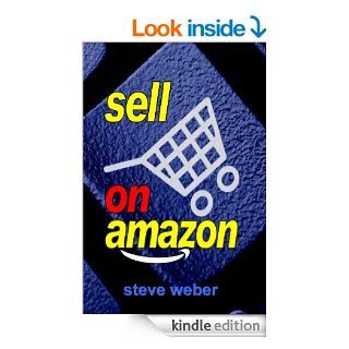 Sell on  A Guide to 's Marketplace, Seller Central, and Fulfillment by  Programs   Kindle edition by Steve Weber. Business & Money Kindle eBooks @ .