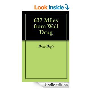 637 Miles from Wall Drug eBook Brice Bogle, Dorrie  O'Brien Kindle Store
