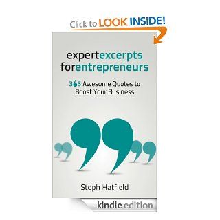 Expert Excerpts for Entrepreneurs 365 Awesome Quotes to Boost Your Business   Kindle edition by Steph Hatfield. Business & Money Kindle eBooks @ .