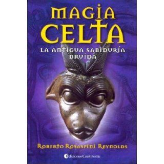 Magia Celta   La Antigua Sabiduria Druida (Spanish Edition) Roberto Rosaspini Reynolds 9789507540752 Books
