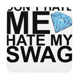 Dont Hate Me Hate My Swag T Shirts KL.png Beverage Coasters