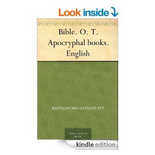 Bible. O. T. Apocryphal books. English   Kindle edition by Rutherford Hayes Platt. Religion & Spirituality Kindle eBooks @ .