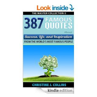 Famous Quotes 387 Famous Quotes About Success, Life & Inspiration from Famous People (Greatest Quotes Series)   Kindle edition by Christine J. Collins. Health, Fitness & Dieting Kindle eBooks @ .