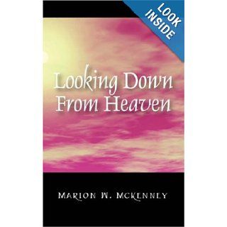 Looking Down From Heaven Marion W McKenney 9781432715441 Books