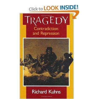 Tragedy Contradiction and Repression (9780226458267) Richard Kuhns Books