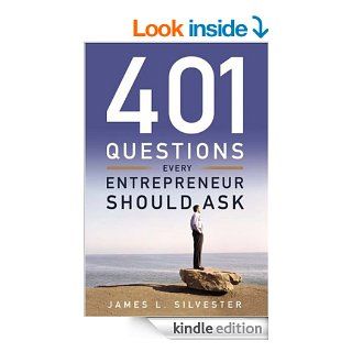 401 Questions Every Entrepreneur Should Ask eBook James L. Silvester, Timothy M. Kaine Kindle Store