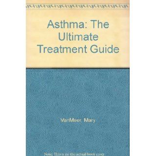 Asthma The Ultimate Treatment Guide Mary VanMeer Books