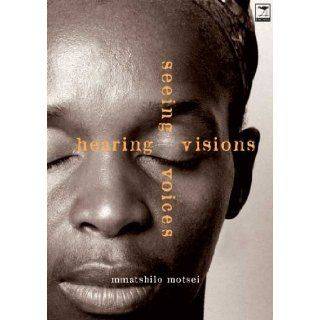 Hearing Visions Seeing Voices Mmatshilo Motsei 9781919931517 Books
