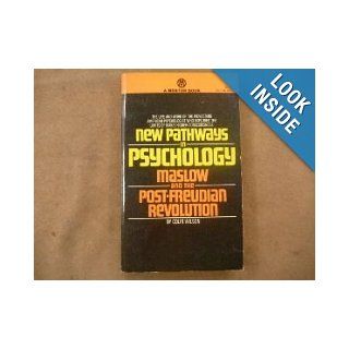 New Pathways in Psychology Maslow and the Post Freudian Revolution (A Mentor Book) Colin Wilson Books