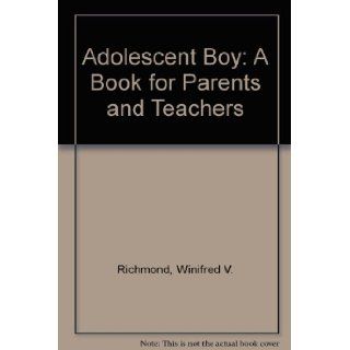 Adolescent Boy A Book for Parents and Teachers Winifred V. Richmond Books