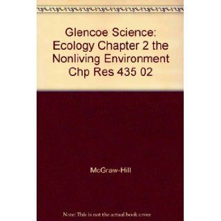 Glencoe Science Ecology Chapter 2 the Nonliving Environment Chp Res 435 02 McGraw Hill 9780078269868 Books