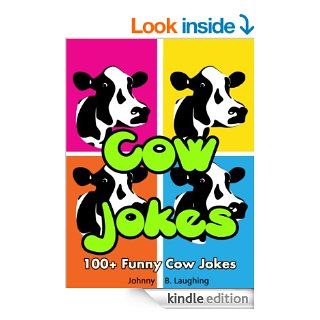 100+ Funny Cow Jokes (Funny and Hilarious Cow Joke Book for Kids) 100+ Funny Cow Jokes   FREE Joke Book  Included (Funny and Hilarious Joke Books for Children)   Kindle edition by Johnny B. Laughing, Joke Book, Cow Jokes, Funny Jokes for Kids. Ch