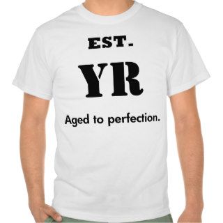 EST. aged to perfection. CUSTOMIZE the YR. Tshirts