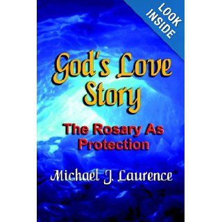 God's Love Story The Rosary as Protection Michael J. Laurence 9780977851508 Books