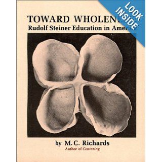Toward Wholeness Rudolf Steiner Education in America Mary Caroline Richards 9780819560629 Books