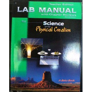 A Beka 52671 Teacher Edition LAB MANUAL with Chapter Reviews Grade 9 SCIENCE OF THE PHYSICAL CREATION Second Edition DeWitt Steele & Gregory Parker Books