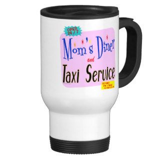 Moms Diner and Taxi Service Funny Saying Mug