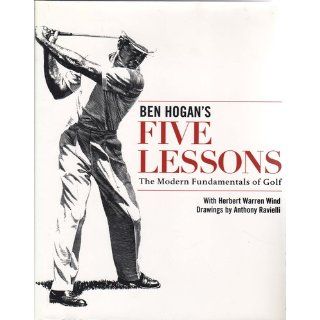 Ben Hogan's Five Lessons The Modern Fundamentals of Golf Ben Hogan, Herbert Warren Wind, Anthony Ravielli 9780671723019 Books