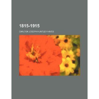 1815 1915 Carlton Joseph Huntley Hayes 9781236188281 Books