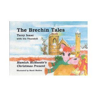 The Brechin Tales Hamish McMoosie's Christmas Present (The Brechin Tales) (v. 1 & 2) Terry Isaac, Mandi Madden 9781873891650 Books