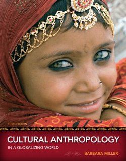 Cultural Anthropology in a Globalizing World, Books a la Carte Edition (3rd Edition) Barbara D. Miller 9780205796724 Books