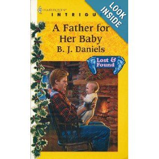 A Father for Her Baby (Lost & Found #5, Harlequin Intrigue #493) B. J. Daniels 9780373224937 Books