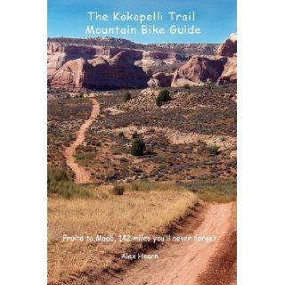 The Kokopelli Trail Mountain Bike Guide Alex Hearn 9781598723144 Books