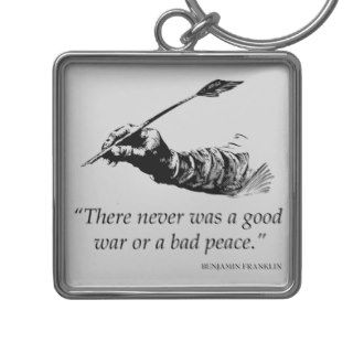 Benjamin Franklin Quote   War Peace Quotes Key Chain