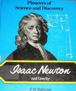 Isaac Newton and Gravity (Pioneers of Science and Discovery) (9780850781236) P. M. Rattansi Books