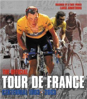 The Official Tour De France Centennial 1903 2003 Lance Armstrong 9781841882390 Books