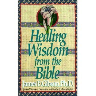 HEALING WISDOM FROM THE BIBLE James e. Gibson 9780440210160 Books