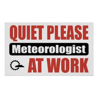 Quiet Please Meteorologist At Work Print