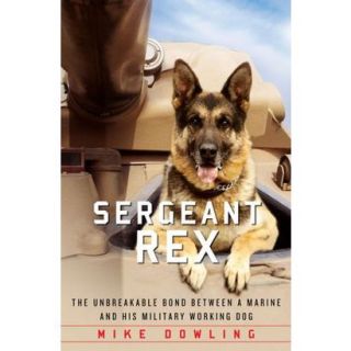 Sergeant Rex The Unbreakable Bond Between a Mar