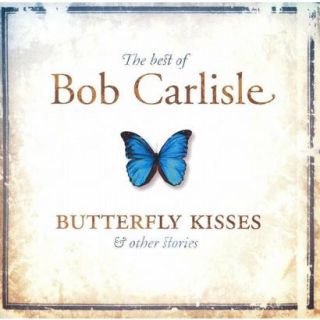 The Best of Bob Carlisle Butterfly Kisses & Oth