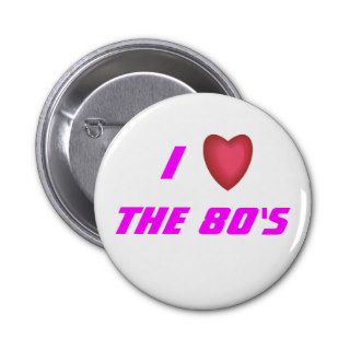 I Love the 80's Pinback Button