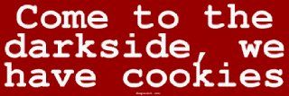 Come to the darkside, we have cookies Bumper Sticker Automotive
