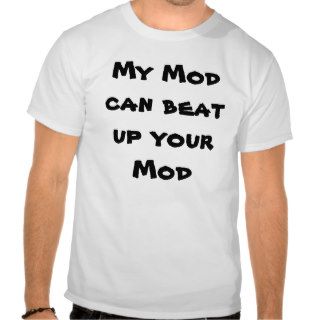 My Mod can beat up your Mod T shirt