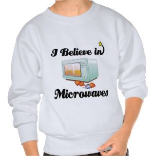 i believe in microwaves sweatshirt