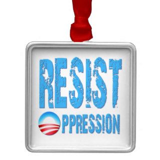 Resist Oppression Anti Obama Ornaments