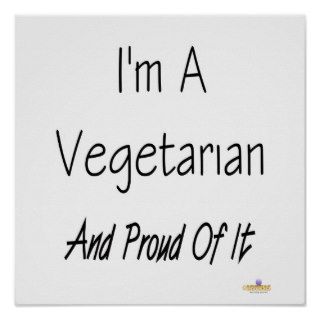 I'm A Vegetarian And Proud Of It Posters